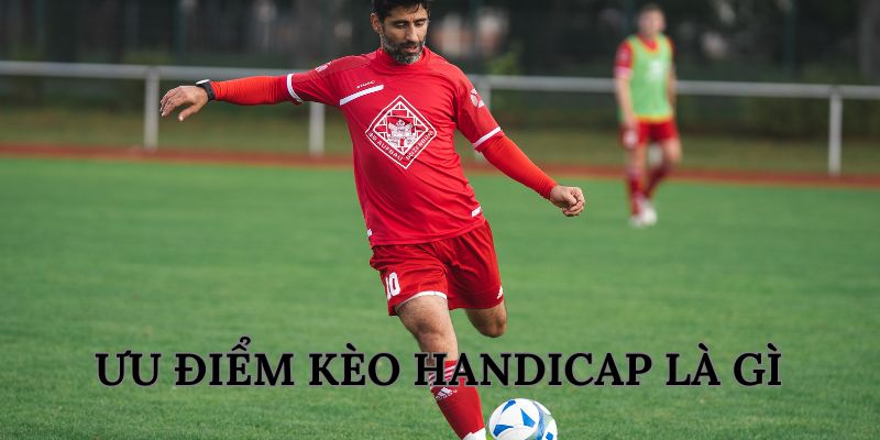 Cơ hội khi chơi kèo Handicap là gì